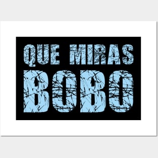 Que miras bobo Posters and Art